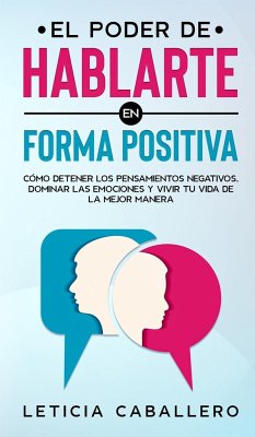 El poder de hablarte en forma positiva - Caballero, Leticia