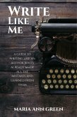 Write Like Me (A Guide to Writing Like An Author Who's Already Made All the Mistakes and Learned From Them, #2) (eBook, ePUB)