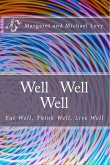 Well Well Well -Eat Well, Think Well, Live Well (eBook, ePUB) Well Well Well -Eat Well, Think Well, Live Well (eBook, ePUB)