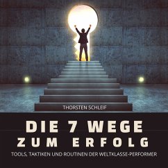 Die 7 Wege zum Erfolg: Tools, Taktiken und Routinen der Weltklasse-Performer (MP3-Download) - Schleif, Thorsten