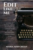 Edit Like Me (A Guide to Writing Like An Author Who's Already Made All the Mistakes and Learned From Them, #3) (eBook, ePUB)