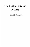 The Birth of a Yoruba Nation (eBook, ePUB) The Birth of a Yoruba Nation (eBook, ePUB)