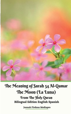 The Meaning of Surah 54 Al-Qamar The Moon (La Luna) From The Holy Quran Bilingual Edition English Spanish - Mediapro, Jannah Firdaus