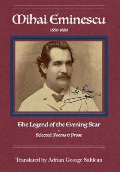 Mihai Eminescu: The Legend of the Evening Star: Selected Poems & Prose - Sahlean, Adrian