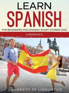 Learn Spanish For Beginners AND Spanish Short Stories 2021 - Linguistics, University Of