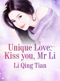 Unique Love: Kiss you, Mr. Li (eBook, ePUB) Unique Love: Kiss you, Mr. Li (eBook, ePUB)