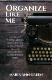 Organize Like Me (A Guide to Writing Like An Author Who's Already Made All the Mistakes and Learned From Them, #5) (eBook, ePUB)