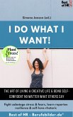 I do what I want! The art of living a creative life & being self-confident no matter what others say (eBook, ePUB)