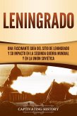 Leningrado: Una fascinante guía del sitio de Leningrado y su impacto en la Segunda Guerra Mundial y en la Unión Soviética (eBook, ePUB)