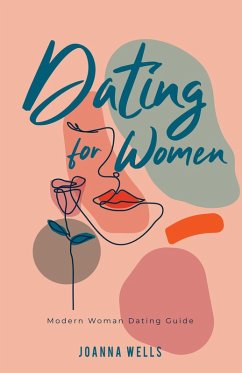 Dating for Women: Modern Woman Dating Guide (The Modern dating Series, #1) (eBook, ePUB) - Wells, Joanna