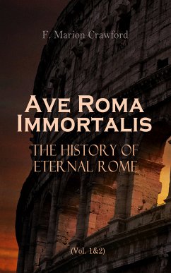 Ave Roma Immortalis: The History of Eternal Rome (Vol. 1&2) (eBook, ePUB) - Crawford, F. Marion