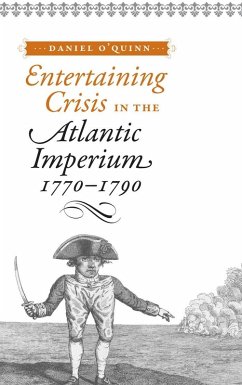 Entertaining Crisis in the Atlantic Imperium, 1770-1790 (eBook, ePUB) - O'Quinn, Daniel