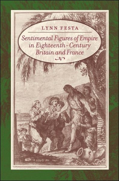 Sentimental Figures of Empire in Eighteenth-Century Britain and France (eBook, ePUB) Sentimental Figures of Empire in Eighteenth-Century Britain and France (eBook, ePUB)