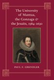 University of Mantua, the Gonzaga, and the Jesuits, 1584-1630 (eBook, ePUB) University of Mantua, the Gonzaga, and the Jesuits, 1584-1630 (eBook, ePUB)