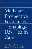 Medicare Prospective Payment and the Shaping of U.S. Health Care (eBook, ePUB)