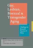 Gay, Lesbian, Bisexual, and Transgender Aging (eBook, ePUB) Gay, Lesbian, Bisexual, and Transgender Aging (eBook, ePUB)