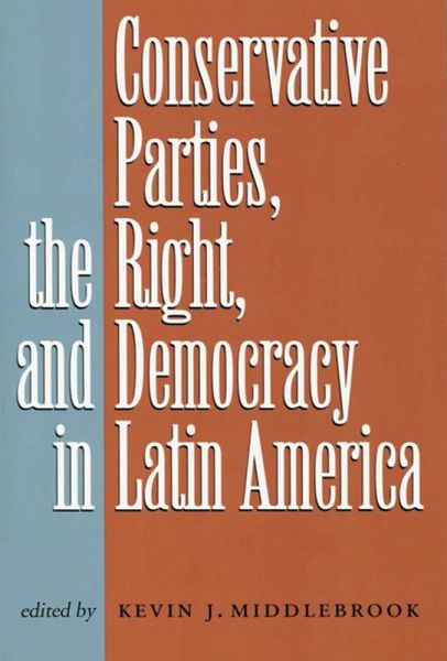 Conservative Parties, the Right, and Democracy in Latin America (eBook, ePUB) Conservative Parties, the Right, and Democracy in Latin America (eBook, ePUB)