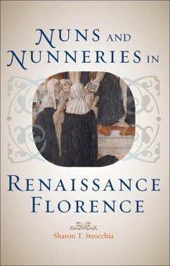 Nuns and Nunneries in Renaissance Florence (eBook, ePUB) - Strocchia, Sharon T.