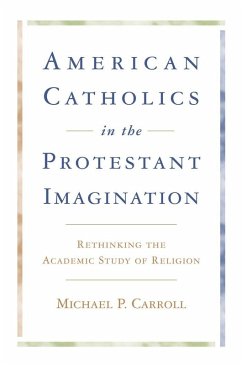 American Catholics in the Protestant Imagination (eBook, ePUB) - Carroll, Michael P.