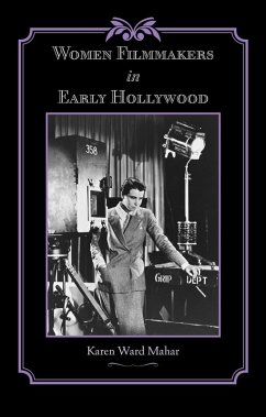 Women Filmmakers in Early Hollywood (eBook, ePUB) - Mahar, Karen Ward