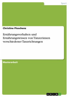 Ernährungsverhalten und Ernährungswissen von Tänzerinnen verschiedener Tanzrichtungen (eBook, PDF) - Ploschenz, Christine