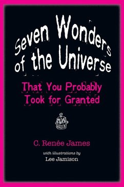 Seven Wonders of the Universe That You Probably Took for Granted (eBook, ePUB) - James, C. Renee