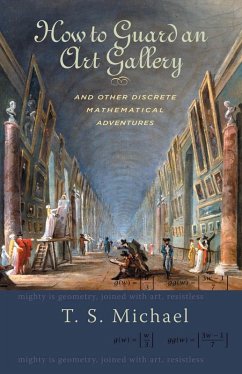 How to Guard an Art Gallery and Other Discrete Mathematical Adventures (eBook, ePUB) - Michael, T. S.