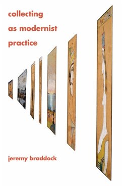 Collecting as Modernist Practice (eBook, ePUB) - Braddock, Jeremy