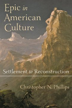 Epic in American Culture (eBook, ePUB) - Phillips, Christopher N.