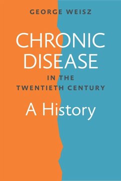 Chronic Disease in the Twentieth Century (eBook, ePUB) - Weisz, George