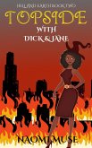 Topside with Dick and Jane (Hell and Earth, #2) (eBook, ePUB) Topside with Dick and Jane (Hell and Earth, #2) (eBook, ePUB)
