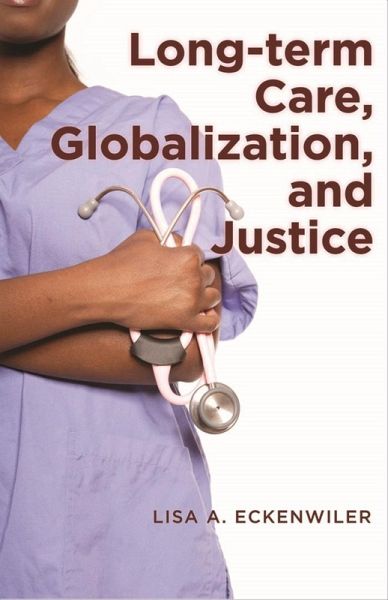 Long-term Care, Globalization, and Justice (eBook, ePUB) Long-term Care, Globalization, and Justice (eBook, ePUB)
