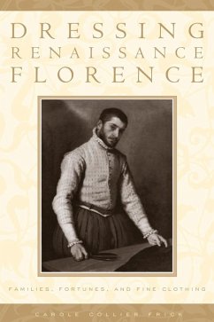 Dressing Renaissance Florence (eBook, ePUB) - Frick, Carole Collier