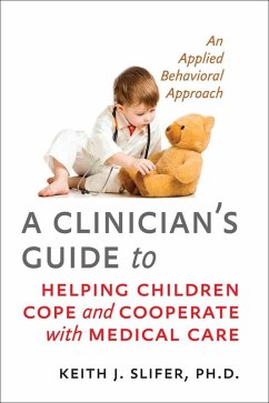 Clinician's Guide to Helping Children Cope and Cooperate with Medical Care (eBook, ePUB) - Slifer, Keith J.