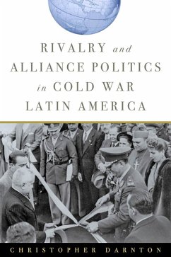 Rivalry and Alliance Politics in Cold War Latin America (eBook, ePUB) - Darnton, Christopher