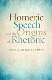 Homeric Speech and the Origins of Rhetoric (eBook, ePUB)