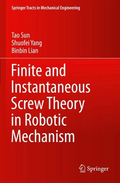 Finite and Instantaneous Screw Theory in Robotic Mechanism - Sun Tao;Yang, Shuofei;Lian, Binbin