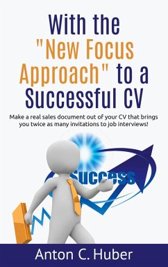 With the &quote;New Focus Approach&quote; to a Successful CV (eBook, ePUB)