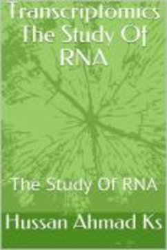 Transcriptomics The Study Of RNA (eBook, ePUB) - Ahmad Ks, Hussan