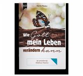 Wie Gott mein Leben verändern kann Wie Gott mein Leben verändern kann