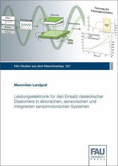 Leistungselektronik für den Einsatz dielektrischer Elastomere in aktorischen, sensorischen und integrierten sensomotorischen Systemen - Landgraf, Maximilian