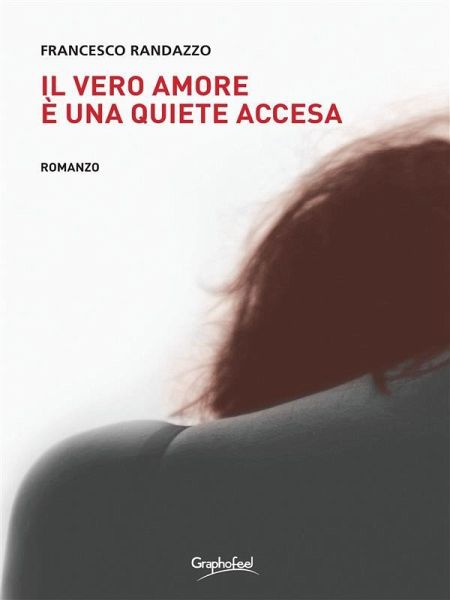 Il vero amore è una quiete accesa (eBook, ePUB) Il vero amore è una quiete accesa (eBook, ePUB)