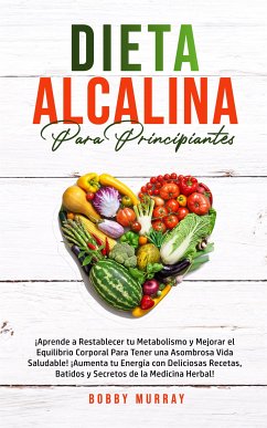 Dieta Alcalina Para Principiantes (eBook, ePUB) - Murray, Bobby