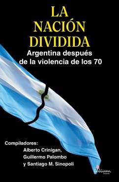 La Nación Dividida (eBook, ePUB) - Palombo, Guillermo; Crinigan, Alberto Jorge; Villarruel, Victoria; Puentes para la Legalidad Asociación Civil; García, Guillermo Alfredo; Palazzo, Eugenio Luis; Vitolo, Alfredo M.; Sinopoli, Santiago Mario