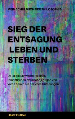 Mein Schulbuch der Philosophie - SIEG DER ENTSAGUNG - LEBEN UND STERBEN (eBook, ePUB)