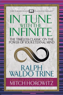 In Tune With the Infinite (Condensed Classics) (eBook, ePUB) - Trine, Ralph Waldo; Horowitz, Mitch