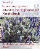 Schulter-Arm-Syndrom behandeln mit Heilpflanzen und Naturheilkunde (eBook, ePUB)