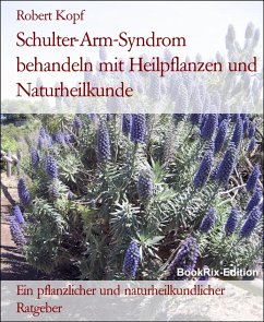 Schulter-Arm-Syndrom behandeln mit Heilpflanzen und Naturheilkunde (eBook, ePUB) - Kopf, Robert