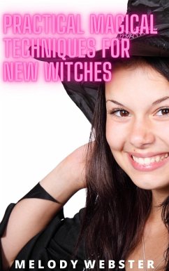 Practical Magical Techniques for New Witches (eBook, ePUB) - Webster, Melody