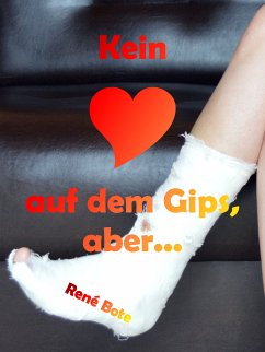 Kein Herz auf dem Gips, aber... (eBook, ePUB)